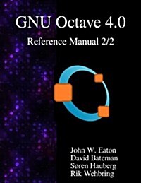 The Gnu Octave 4.0 Reference Manual 2/2: Free Your Numbers (Paperback)