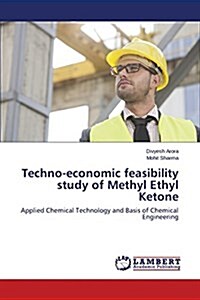 Techno-Economic Feasibility Study of Methyl Ethyl Ketone (Paperback)