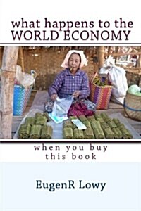 What Happens to the World Economy When You Buy This Book (Paperback)