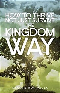 How to Thrive, Not Just Survive the Kingdom Way! (Paperback)