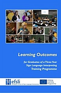 Learning Outcomes for Graduates of a Three Year Sign Language Interpreting Trai (Paperback)