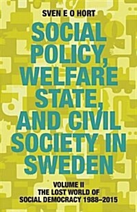 Social Policy, Welfare State, and Civil Society in Sweden: Volume II: The Lost World of Social Democracy 1988-2015 (Paperback, 3, Enlarged, Reset)