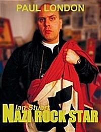 Nazi Rock Star: Ian Stuart - Skrewdriver Biography (Hardcover)