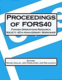 Proceedings of Fors40 Finnish Operations Research Society 40 Th Anniversary Workshop: Decision-Making and Optimization (Paperback)