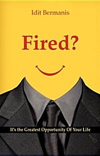 Fired? Its the Greatest Opportunity of Your Life (Paperback)