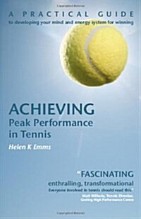 Achieving Peak Performance in Tennis : A Practical Guide to Developing Your Mind and Energy System for Winning (Paperback)