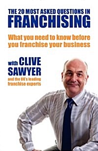 The 20 Most Asked Questions in Franchising : What You Need to Know Before You Franchise Your Business (Paperback)