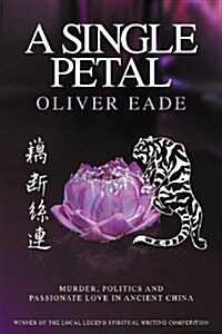 A Single Petal : Murder, Politics and Passionate Love in Ancient China (Paperback)