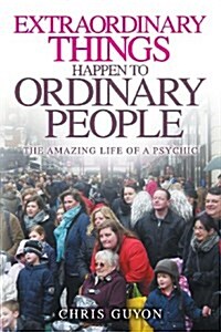 Extraordinary Things Happen to Ordinary People (Paperback)