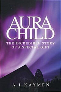 Aura Child : The incredible story of a special gift (Paperback)
