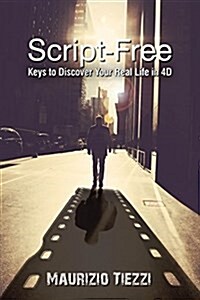 Script-Free: Keys to Discover Your Real Life in 4D (Paperback)