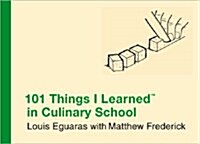 101 Things I Learned (R) in Culinary School (Hardcover)