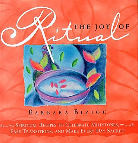 The Joy of Ritual: Recipes to Celebrate Milestones, Transitions, and Everyday Events in Our Lives (Hardcover, 1st)