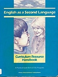 English As a Second Language Curriculum Resource Handbook: A Practical Guide for K-12 Esl Programs (Paperback)