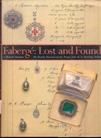 Fabergé, lost and found : the recently discovered jewelry designs from the St. Petersburg archives