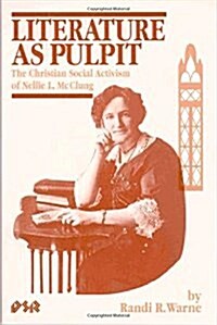 Literature as Pulpit: The Christian Social Activism of Nellie L. McClung (Paperback)