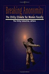 Breaking Anonymity: The Chilly Climate for Women Faculty (Paperback)