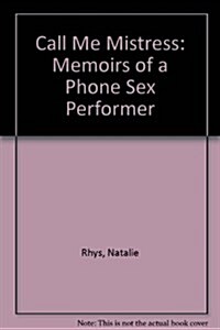 Call Me Mistress: Memiors of a Phone Sex Performer (Paperback)