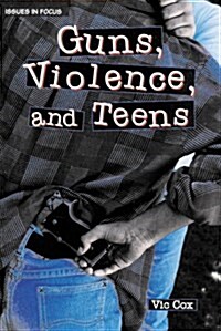 Guns, Violence & Teens (Library)