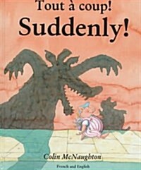 Suddenly!/Tout a Coup! (Hardcover)