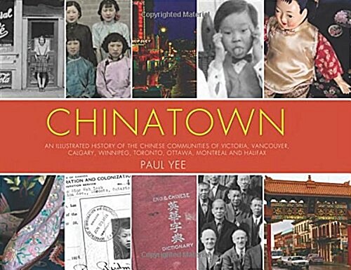 Chinatown: An Illustrated History of the Chinese Communities of Victoria, Vancouver, Calgary, Winnipeg, Toronto, Ottawa, Montreal (Paperback)