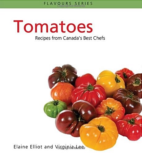 Tomatoes: Recipes from Canadas Best Chefs (Paperback)