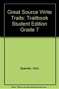 Great Source Write Traits: Student Edition Traitbook Grade 7 2002 (Paperback)