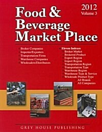 Food & Beverage Market Place: Volume 3 Brokers/Wholesalers/Importer, Etc 2012 (Paperback)