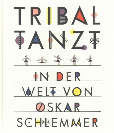 Tribal Tanzt - In Der Welt Von Oskar Schlemmer (Hardcover)