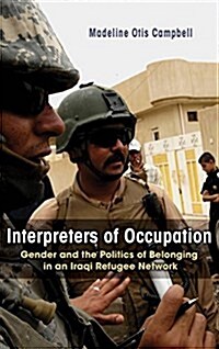 Interpreters of Occupation: Gender and the Politics of Belonging in an Iraqi Refugee Network (Paperback)
