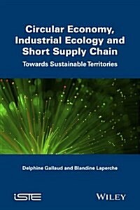 Circular Economy, Industrial Ecology and Short Supply Chain (Paperback)