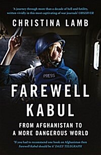 Farewell Kabul : From Afghanistan to a More Dangerous World (Paperback)
