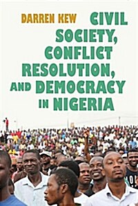 Civil Society, Conflict Resolution, and Democracy in Nigeria (Hardcover)