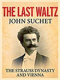 The Last Waltz: The Strauss Dynasty and Vienna (Hardcover)