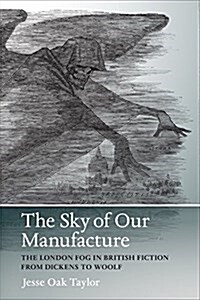 The Sky of Our Manufacture: The London Fog in British Fiction from Dickens to Woolf (Hardcover)