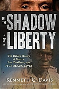 In the Shadow of Liberty: The Hidden History of Slavery, Four Presidents, and Five Black Lives (Hardcover)