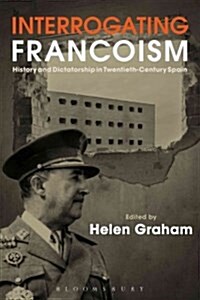 Interrogating Francoism: History and Dictatorship in Twentieth-Century Spain (Hardcover)
