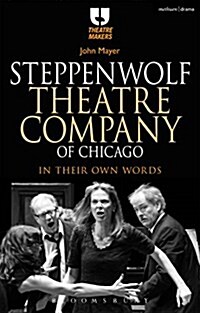 Steppenwolf Theatre Company of Chicago : In Their Own Words (Paperback)