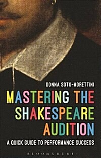Mastering the Shakespeare Audition : A Quick Guide to Performance Success (Paperback)