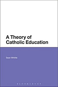 A Theory of Catholic Education (Paperback, Reprint)