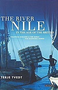 The River Nile in the Age of the British : Political Ecology and the Quest for Economic Power (Paperback)
