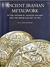 Ancient Iranian Metalwork in the Arthur M. Sackler Gallery and the Freer Gallery of Art (Hardcover)