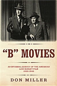 B Movies: An informal survey of the American low-budget film 1933-1945 (Paperback)