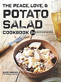 The Peace, Love & Potato Salad Cookbook: 24 Delicious Recipes & the Story of a Crowd Sourced $55,492 Bowl of Potato Salad (Hardcover)