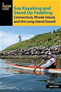 Sea Kayaking and Stand Up Paddling Connecticut, Rhode Island, and the Long Island Sound (Paperback)