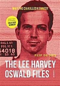 The Lee Harvey Oswald Files: Why the CIA Killed Kennedy (Hardcover)