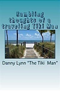 Rambling Thoughts of a Traveling Tiki Man: Travels and Thoughts for Your Morning Sunshine (Paperback)