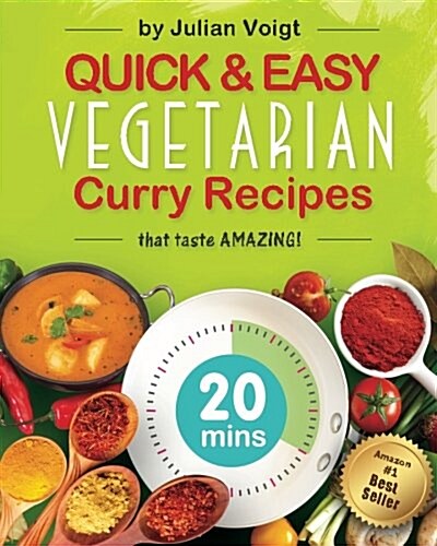 Quick & Easy Vegetarian Curry Recipes: that taste amazing (Paperback)