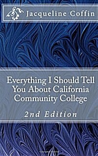 Everything I Should Tell You about California Community College: 2nd Edition (Paperback)