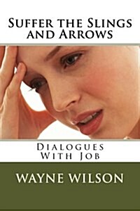 Suffer the Slings and Arrows: Dialogues with Job (Paperback)